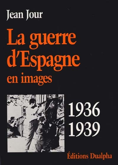 La guerre d'Espagne en images, 1936-1939