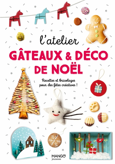 L'atelier gâteaux & déco de Noël : recettes et bricolages pour des fêtes créatives !
