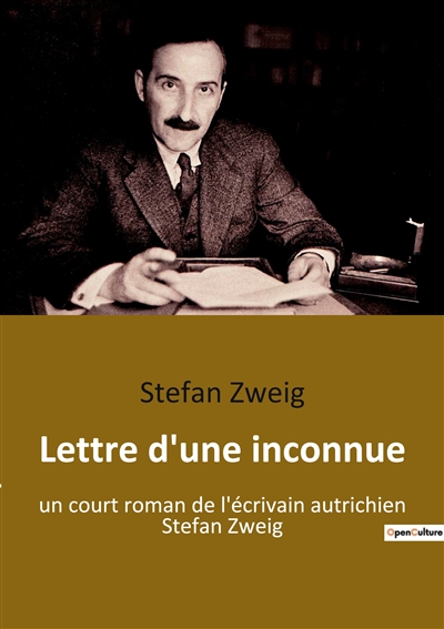 Lettre d'une inconnue : un court roman de l'écrivain autrichien Stefan Zweig