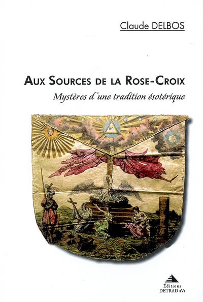 Aux sources de la Rose-Croix : mystères d'une tradition ésotérique