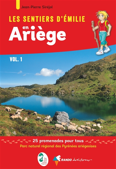 Les sentiers d'Emilie en Ariège. Vol. 1. Parc naturel régional des Pyrénées ariégeoises : 25 promenades pour tous