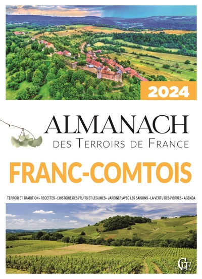 almanach franc-comtois 2024 : terroir et tradition, recettes, l'histoire des fruits et légumes, jardiner avec les saisons, la vertu des pierres, agenda