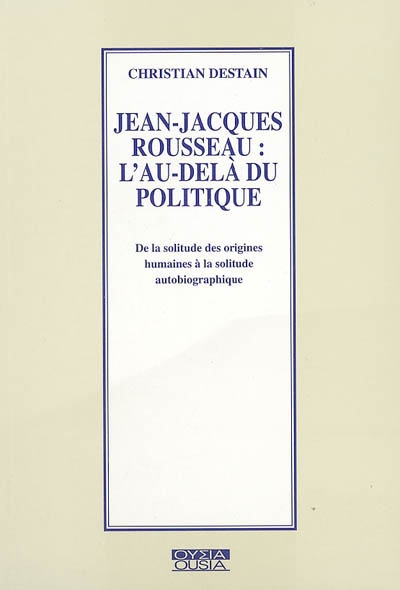 Jean-Jacques Rousseau, l'au-delà du politique : de la solitude des origines humaines à la solitude autobiographique