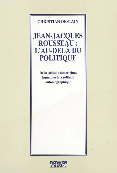 Jean-Jacques Rousseau, l'au-delà du politique : de la solitude des origines humaines à la solitude autobiographique