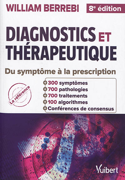 Diagnostics et thérapeutique : guide pratique du symptôme à la prescription