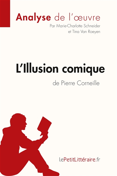 L'Illusion comique de Pierre Corneille (Analyse de l'oeuvre) : Comprendre la littérature avec lePetitLittéraire.fr