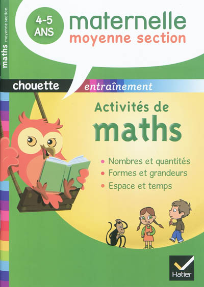 Activités de maths, maternelle moyenne section, 4-5 ans : nombres et quantités, formes et grandeurs, espace et temps