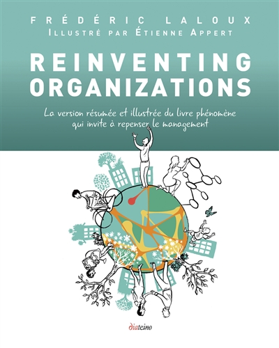 Reinventing organizations : la version résumée et illustrée du livre phénomène qui invite à repenser le management