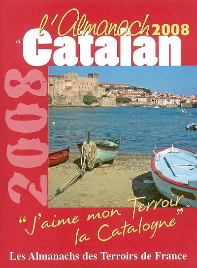 L'almanach du Catalan 2008 : j'aime mon terroir, la Catalogne