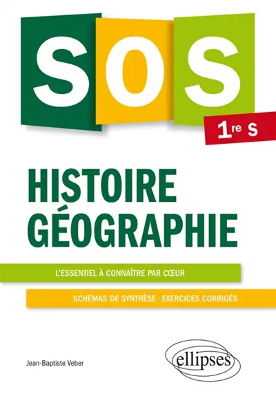SOS histoire géographie 1re S : l'essentiel à connaître par coeur, schémas de synthèse, exercices corrigés