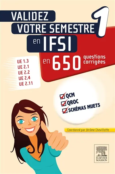 Validez votre semestre 1 en IFSI en 650 questions corrigées : UE 1.3, UE 2.1, UE 2.2, UE 2.4, UE 2.11