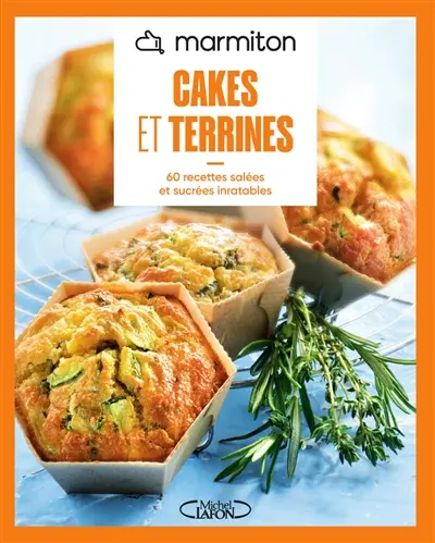Cakes et terrines : 60 recettes salées et sucrées inratables