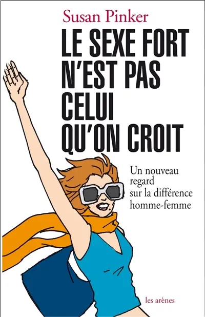 Le sexe fort n'est pas celui qu'on croit : un nouveau regard sur la différence hommes-femmes