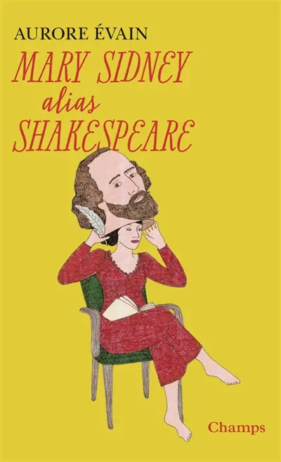 Mary Sidney alias Shakespeare : l'oeuvre de Shakespeare a-t-elle été écrite par une femme ?