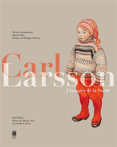 Carl Larsson : l'imagier de la Suède : exposition, Paris, Petit Palais, du 7 mars au 7 juin 2014