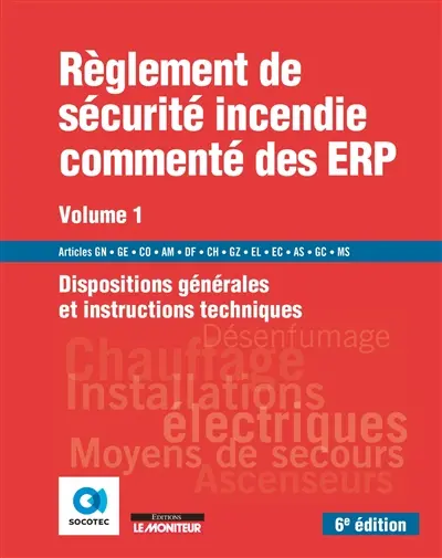 Règlement de sécurité incendie commenté des ERP. Vol. 1. Dispositions générales et instructions techniques : articles GN, GE, CO, AM, DF, CH, GZ, EL, EC, AS, GC, MS