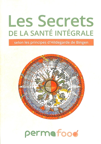 Les secrets de la santé intégrale : selon les principes d'Hildegarde de Bingen