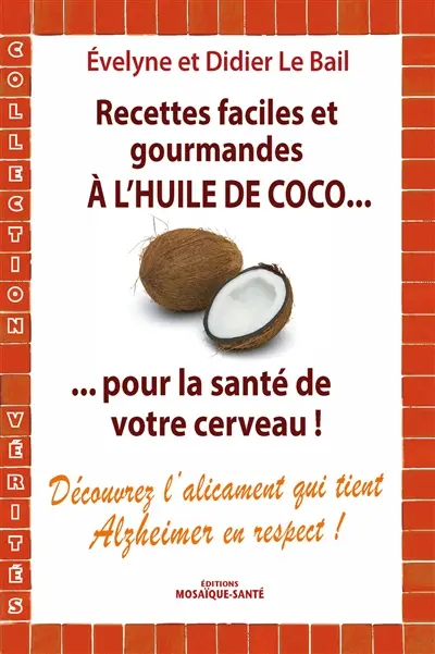 Recettes faciles et gourmandes à l'huile de coco... : pour la santé de votre cerveau !