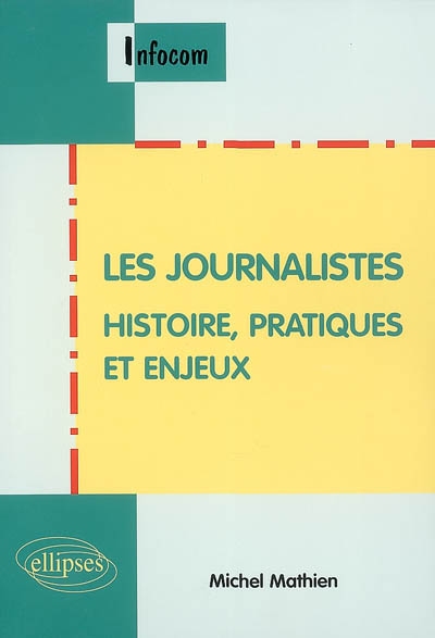 Les journalistes : histoire, pratiques et enjeux