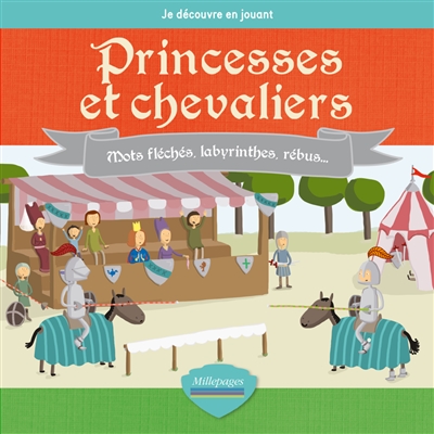 Je découvre en jouant : princesses et chevaliers : mots fléchés, labyrinthes, rébus...