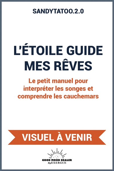 L'étoile guide mes rêves : le petit manuel pour interpréter les songes et comprendre les cauchemars