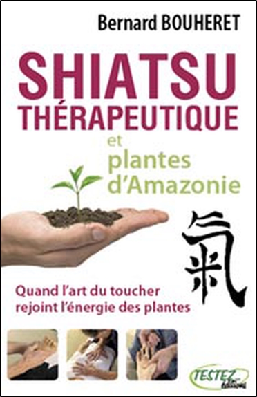 Shiatsu thérapeutique et plantes d'Amazonie : quand l'art du toucher rejoint l'énergie des plantes