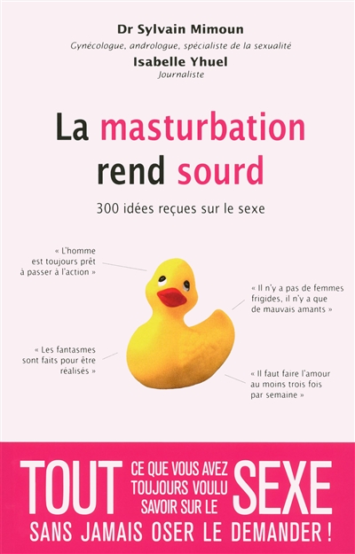 La masturbation rend sourd : 300 idées reçues sur le sexe