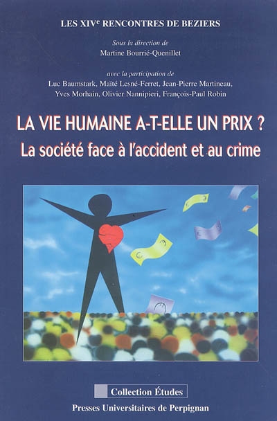 La vie humaine a-t-elle un prix ? : la société face à l'accident et au crime : acte du colloque tenu à Béziers, au centre Duguesclin de l'Université Paul Valéry-Montpellier III le 13 décembre 2003