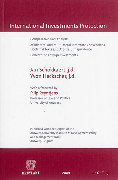 International investments protection : comparative law analysis of bilateral and multilateral interstate conventions, doctrinal texts and arbitral jurisprudence concerning foreign investments