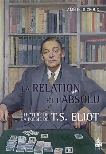 La relation et l'absolu : lectures de la poésie de T.S. Eliot