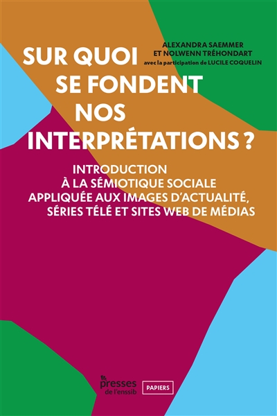 Sur quoi se fondent nos interprétations ? : introduction à la sémiotique sociale appliquée aux images, d'actualité, séries télé et sites web de médias