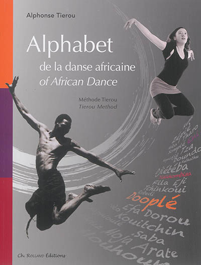 Alphabet de la danse africaine : méthode Tierou. Alphabet of African dance : Tierou method