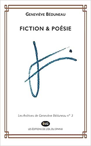 Les archives de Geneviève Béduneau. Vol. 3. Fiction & poésie