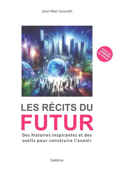 Les récits du futur : des histoires inspirantes et des outils pour construire l'avenir