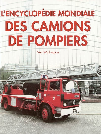 L'encyclopédie mondiale des camions de pompiers