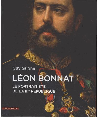 Léon Bonnat : catalogue raisonné des portraits. Le portraitiste de la IIIe République