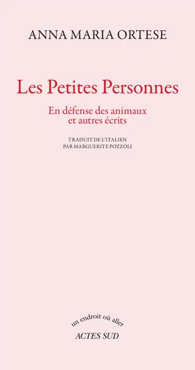 Les petites personnes : en défense des animaux et autres écrits