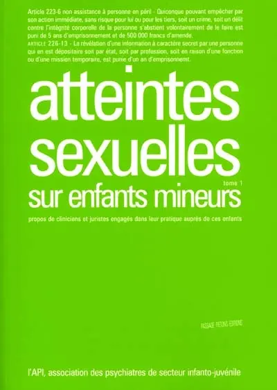 Atteintes sexuelles sur enfants mineurs : propos de cliniciens et juristes engagés dans leur pratique auprès de ces enfants. Vol. 1. Atteintes sexuelles sur enfants mineurs