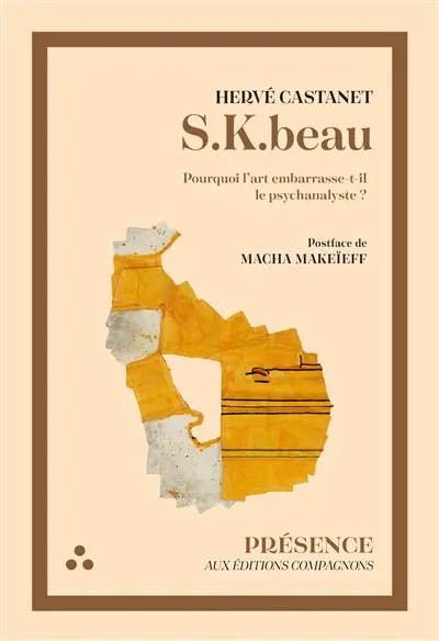 S.K. beau. Pourquoi l'art embarrasse-t-il le psychanalyste ?
