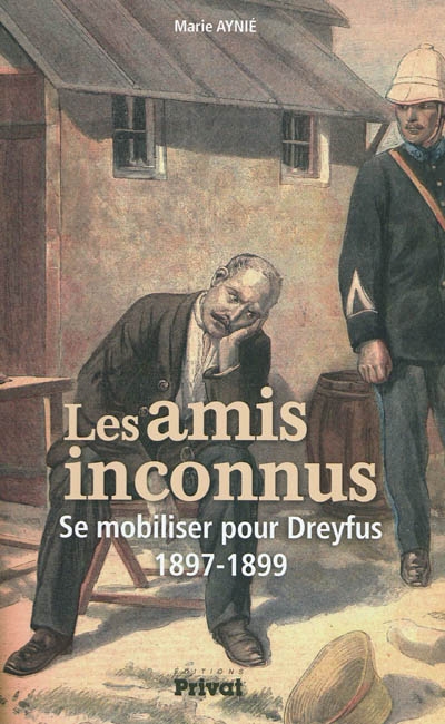 Les amis inconnus : se mobiliser pour Dreyfus, 1897-1899