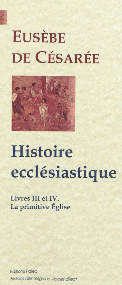 Histoire ecclésiastique. Livres III et IV : la primitive Eglise, Ier-IIe siècles