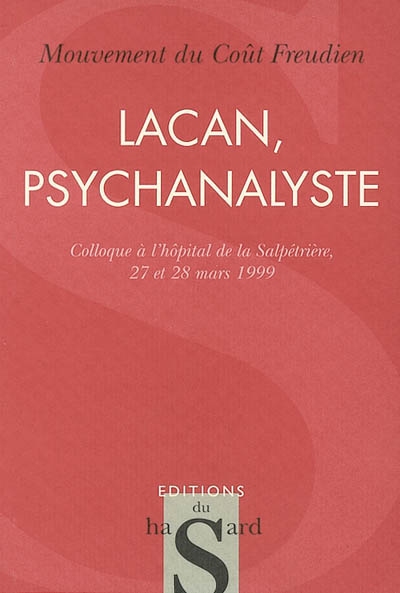 Lacan, psychanalyste : colloque tenu à l'Hôpital de la Salpêtrière, à Paris, les 27 et 28 mars 1999
