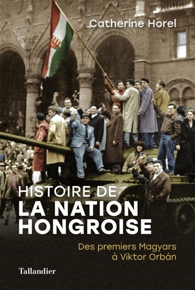 Histoire de la nation hongroise : des premiers Magyars à Viktor Orban
