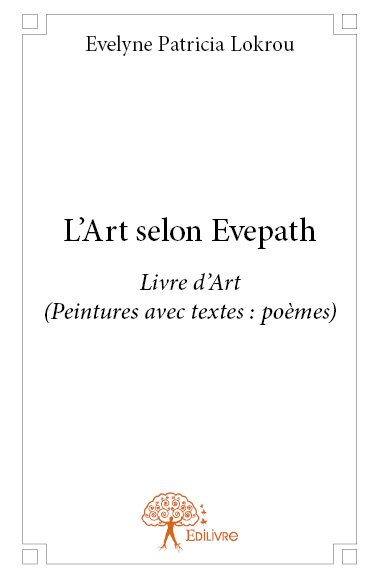 L’art selon evepath : Livre d'Art (Peintures avec textes : poèmes)