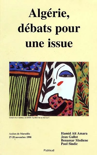Algérie, débats pour une issue : état des lieux, conditions d'un développement global, potentialités de nouveaux types de coopération et de partenariat avec la France et l'Europe : Marseille 27-28 novembre 1998