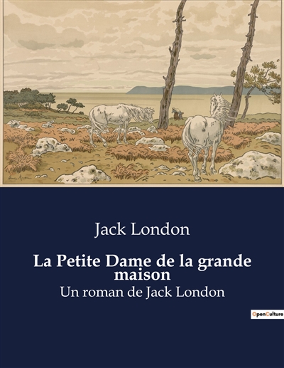 La Petite Dame de la grande maison : Un roman de Jack London