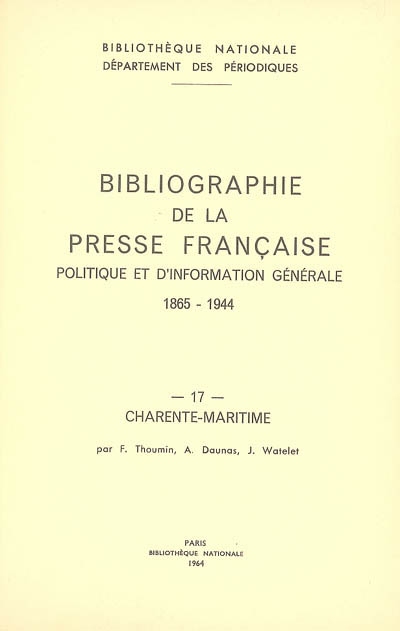 Bibliographie de la presse française politique et d'information générale : 1865-1944. 17, Charente-Maritime
