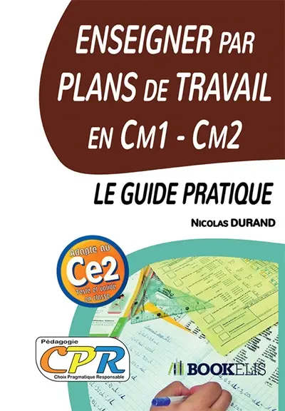 Enseigner par Plans de Travail en Cm1 - Cm2 : le guide pratique