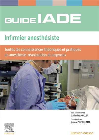 Guide IADE, infirmier anesthésiste : toutes les connaissances théoriques et pratiques en anesthésie-réanimation et urgences