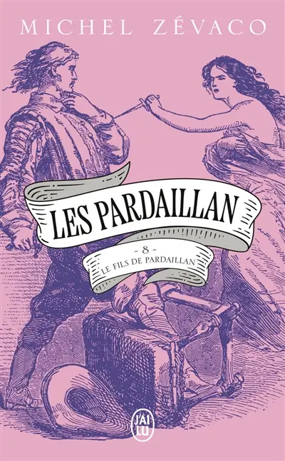 Les Pardaillan. Vol. 8. Le fils de Pardaillan. Vol. 2